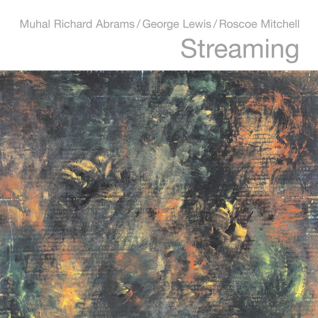 Streaming - Muhal Richard Abrams, George Lewis & Roscoe Mitchell