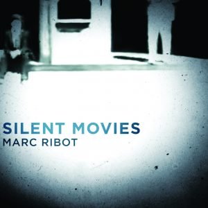 Silent Movies - Marc Ribot