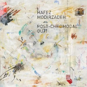 Post-Chromodal Out! - Hafez Modirzadeh