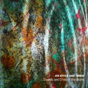 Sounds and Cries of the World - Jen Shyu