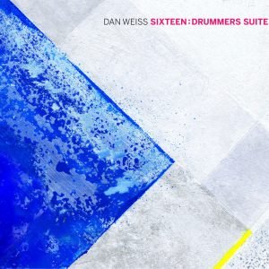 Sixteen: Drummer's Suite - Dan Weiss